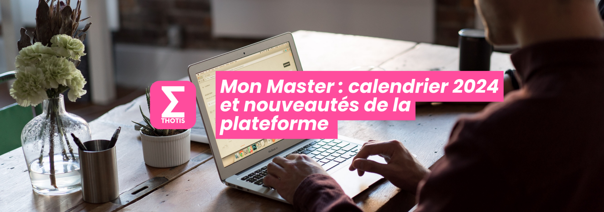 Mon Master 2024 calendrier et nouveautés de la plateforme Thotis