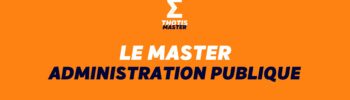 LE MASTER ADMINISTRATION PUBLIQUE