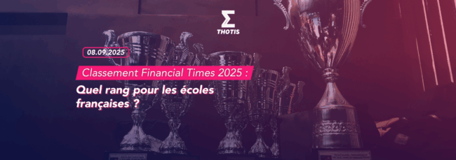 Classement Financial Times 2025 : quel rang pour les écoles françaises ?