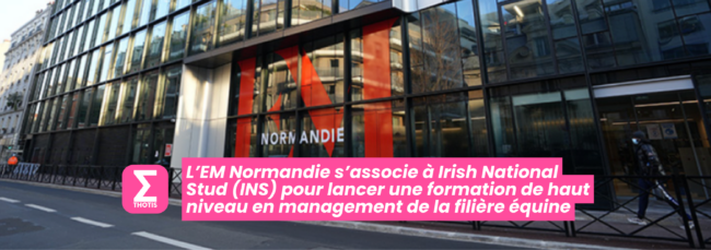 L’EM Normandie s’associe à Irish National Stud (INS) pour lancer une formation de haut niveau en management de la filière équine