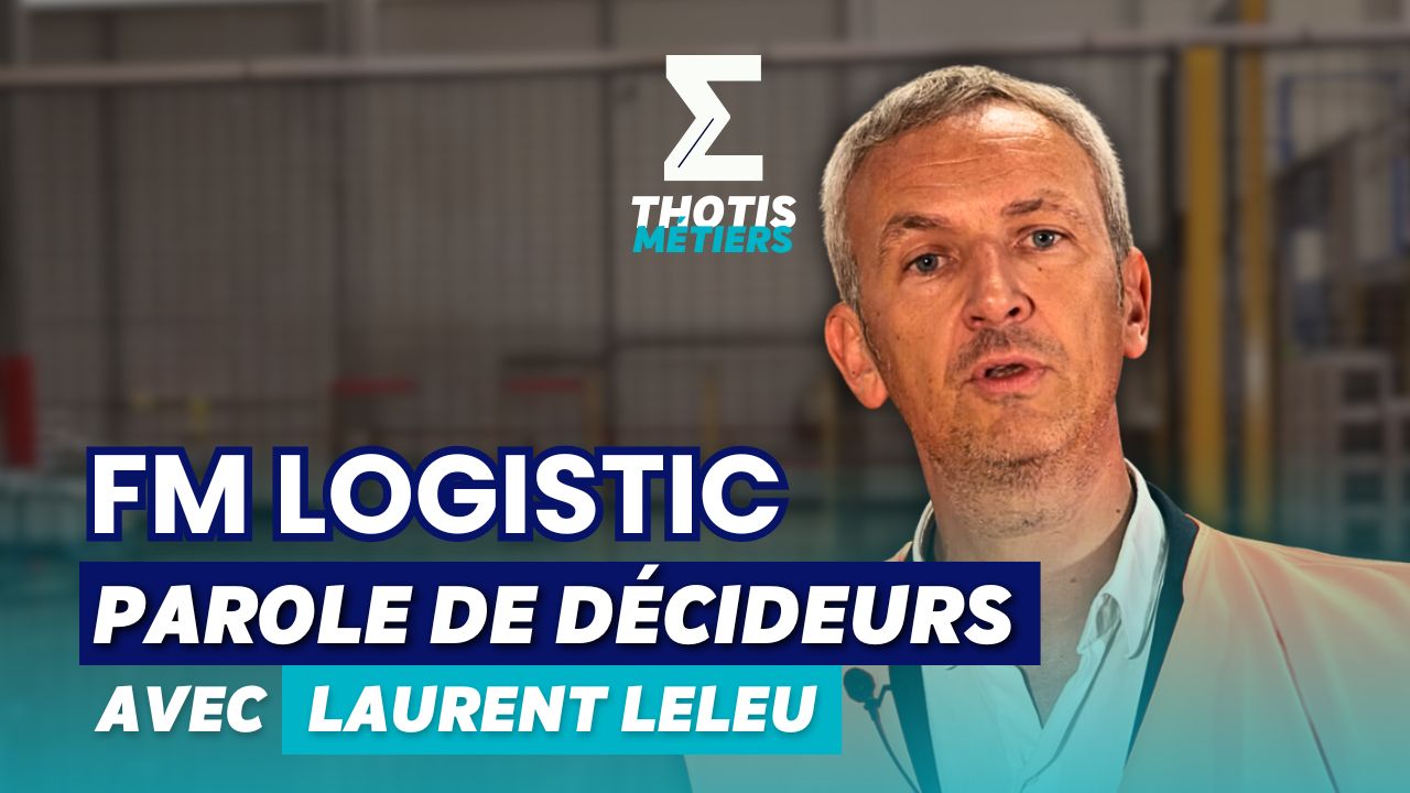 Parole de décideurs - FM Logistic avec Laurent Leleu