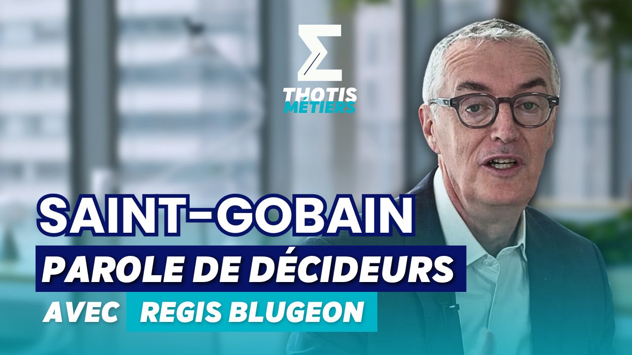 Parole de décideurs - Saint-Gobain avec Régis Blugeon