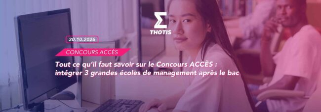 Tout ce qu’il faut savoir sur le Concours ACCÈS intégrer 3 grandes écoles de management après le bac