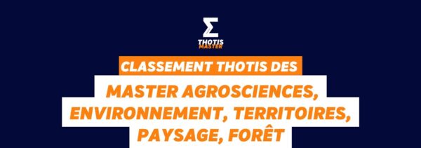 Classement Thotis des Masters Agrosciences, environnement, territoires, paysage, forêt en 2025