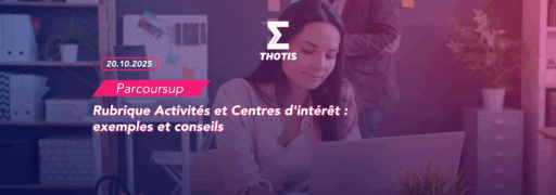 Parcoursup rubrique activités et centres d’intérêt exemples et conseils Thotis