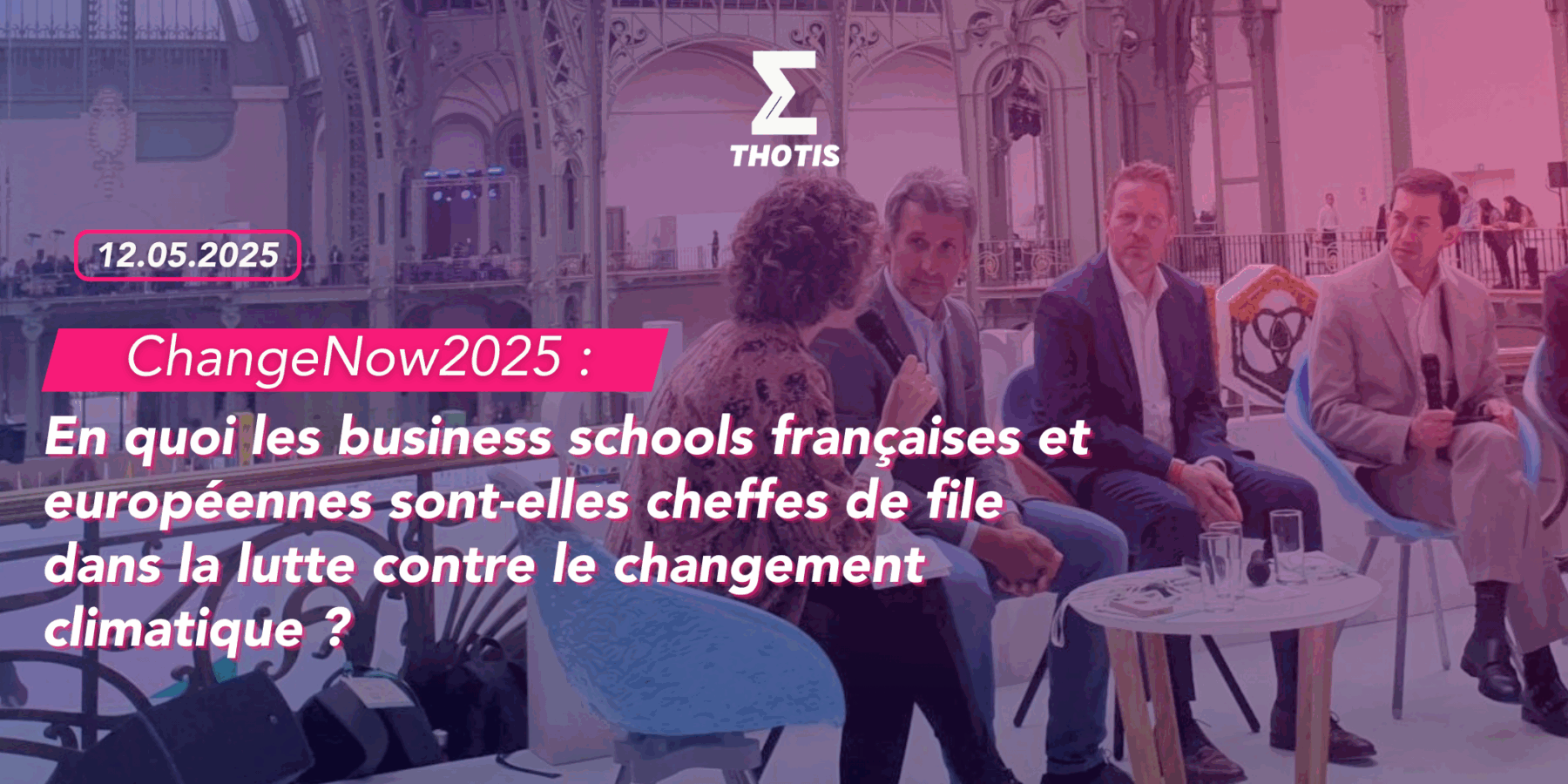 ChangeNow2025 en quoi les business schools françaises et européennes sont-elles cheffes de file dans la lutte contre le changement climatique