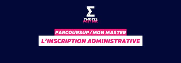 Parcoursup/MonMaster - inscription administrative