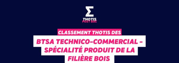 Classement Thotis - BTSA Technico-commercial - Spécialité Produit de la filière bois