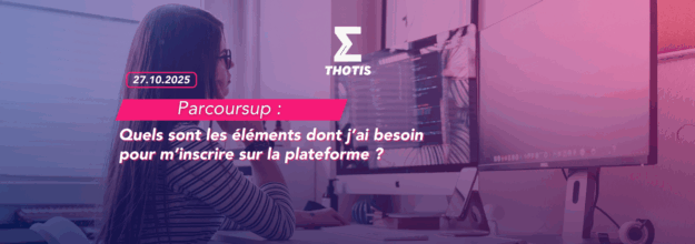 Parcoursup quels sont les éléments dont j’ai besoin pour m’inscrire sur Parcoursup