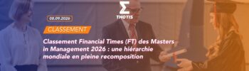 Classement Financial Times (FT) des Masters in Management 2026 : une hiérarchie mondiale en pleine recomposition