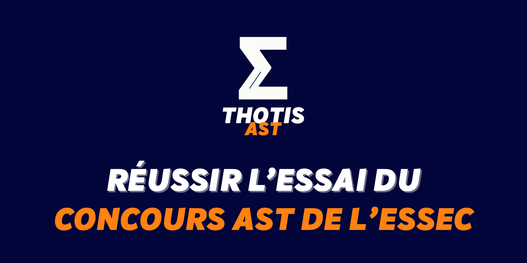 Réussir l’essai du concours AST de l’ESSEC Réussir l'essai du concours AST de l'ESSEC
