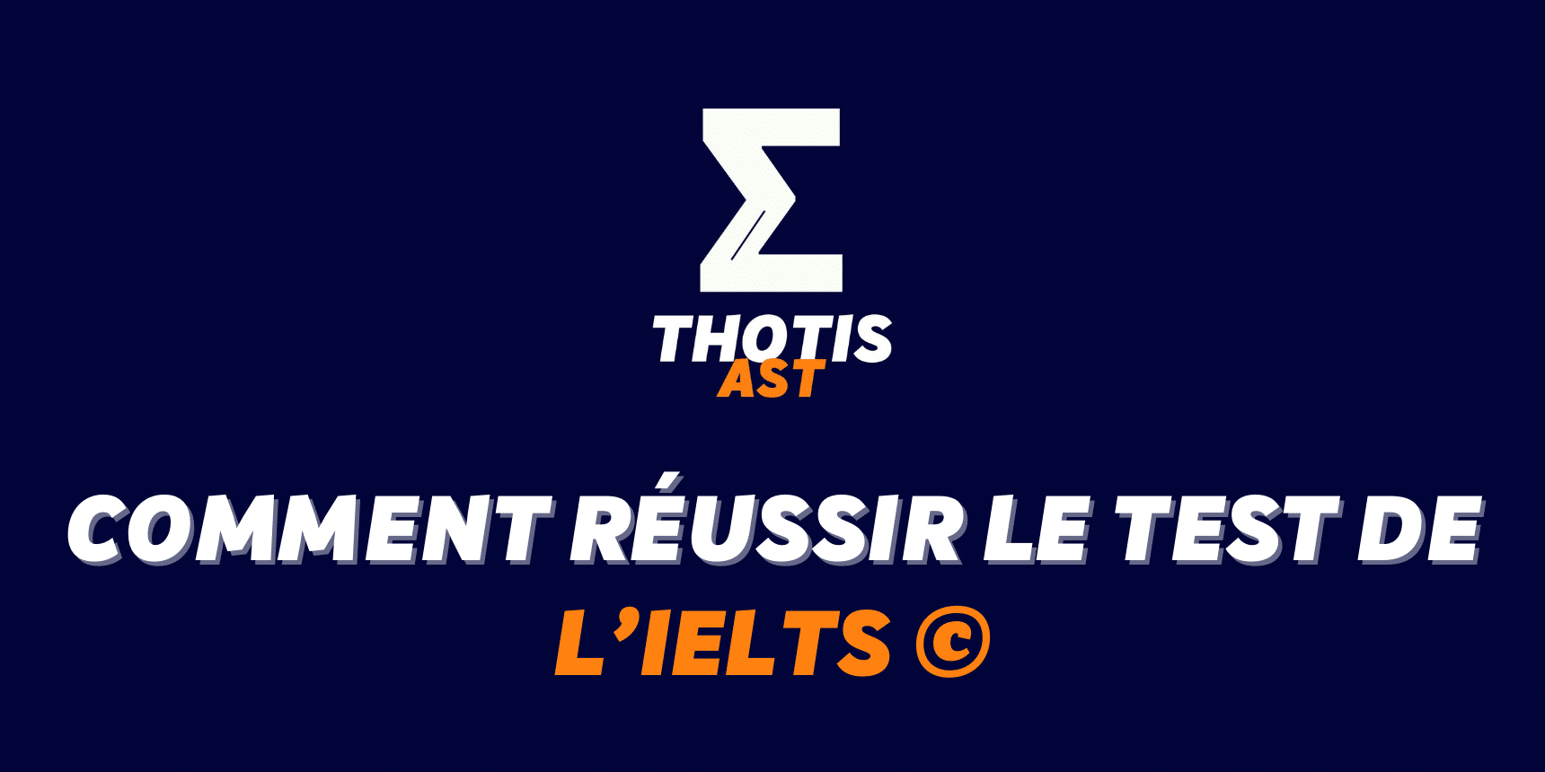 Comment réussir l'IELTS© pour optimiser son dossier AST ?