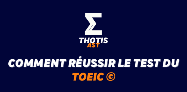 Comment réussir le TOEIC© pour optimiser son dossier AST ?