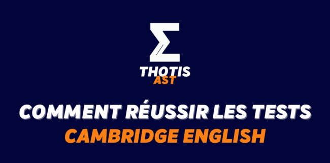 Comment réussir les tests Cambridge English pour optimiser son dossier AST