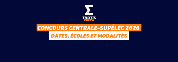 Concours Centrale Supélec 2026 dates, écoles accessibles et modalités complètes