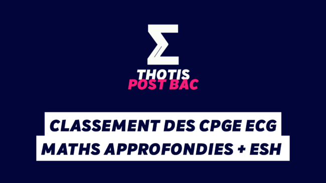 THOTIS Classement des CPGE ECG Maths approfondies + ESH