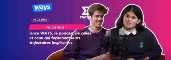 Audencia lance WAYS, le podcast de celles et ceux qui façonnent leurs trajectoires inspirantes-2 Audencia lance WAYS, le podcast de celles et ceux qui façonnent leurs trajectoires inspirantes 2