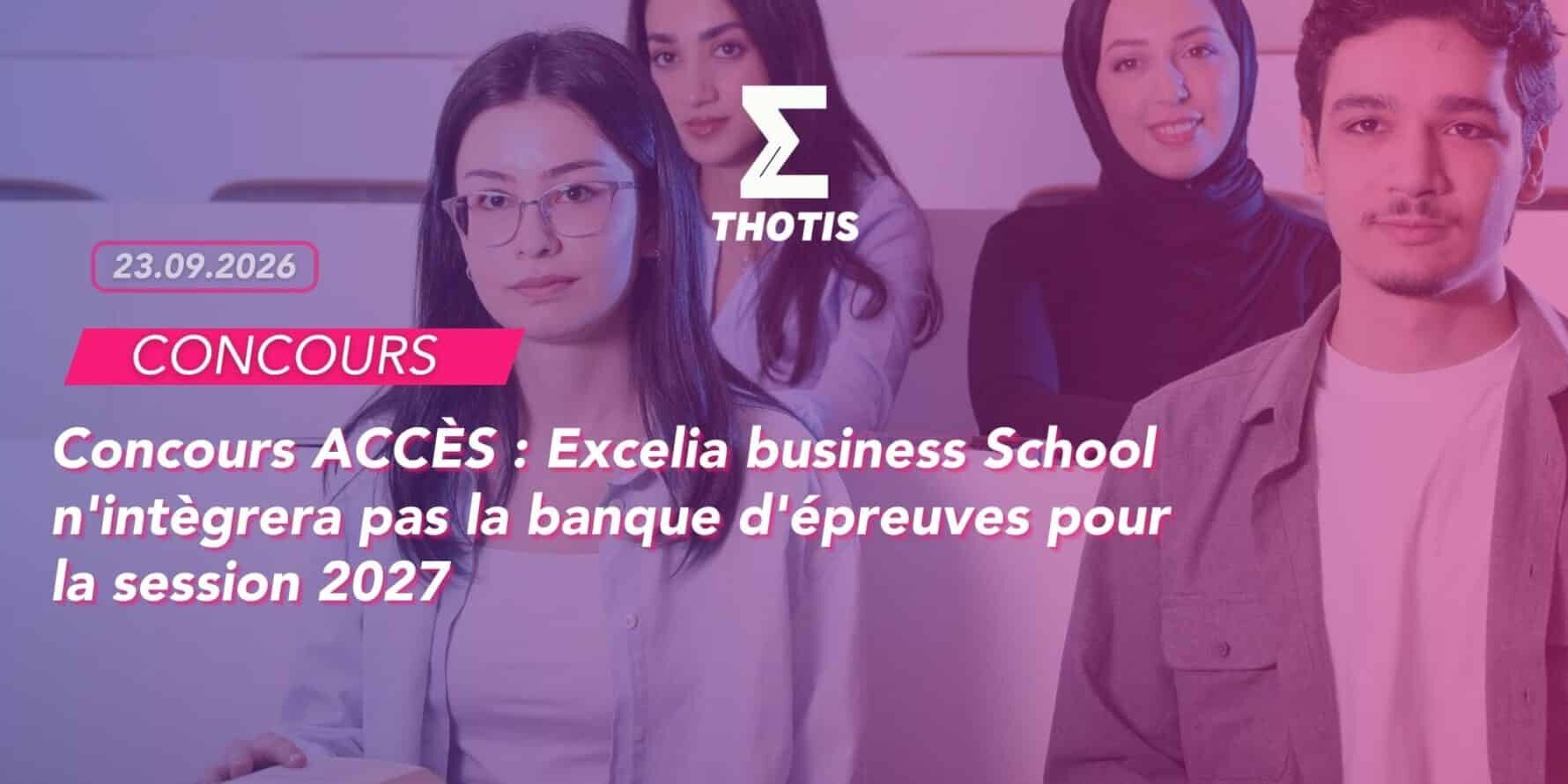 Concours ACCÈS Excelia business School n’intègrera pas la banque d’épreuves pour la session 2027 Concours ACCÈS : Excelia business School n'intègrera pas la banque d'épreuves pour la session 2027