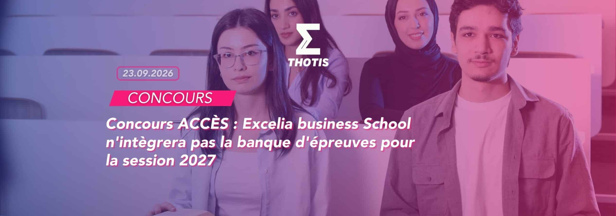 Concours ACCÈS : Excelia business School n'intègrera pas la banque d'épreuves pour la session 2027