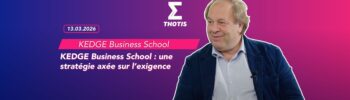KEDGE Business School une stratégie axée sur l’exigence