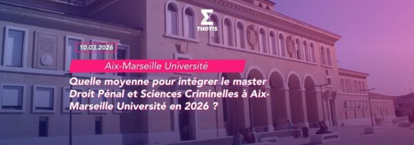 Quelle moyenne pour intégrer le master Droit Pénal et Sciences Criminelles à Aix Marseille Université en 2026