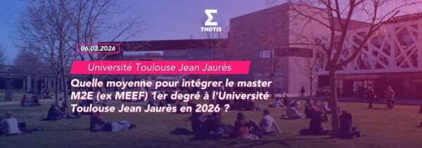 Quelle moyenne pour intégrer le master M2E (ex MEEF) 1er degré Professeur des écoles à l'Université Toulouse Jean Jaurès en 2026