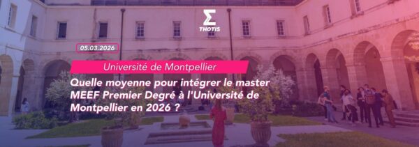 Quelle moyenne pour intégrer le master MEEF Premier Degré à l’Université de Montpellier en 2026 Quelle moyenne pour intégrer le master MEEF Premier Degré à l'Université de Montpellier en 2026
