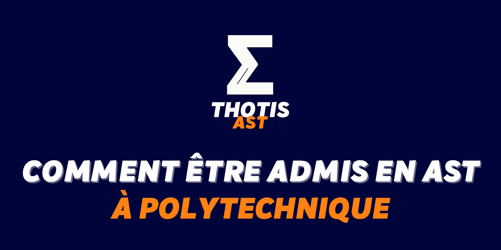 Comment être admis à l’X (Polytechnique) en AST ?