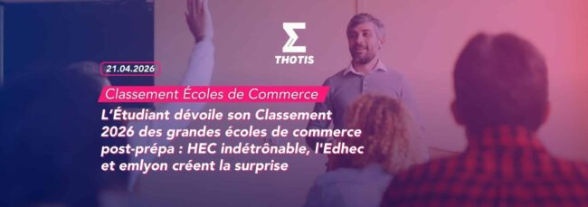 L’Étudiant dévoile son Classement 2026 des grandes écoles de commerce post-prépa : HEC indétrônable, l'Edhec et emlyon créent la surprise