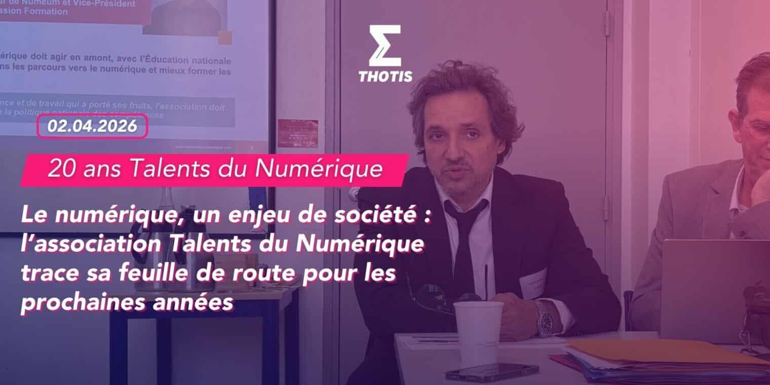 Le numérique, un enjeu de société l’association Talents du Numérique trace sa feuille de route pour les prochaines années. -2