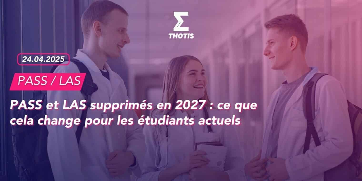 PASS et LAS supprimés en 2027 : ce que cela change pour les étudiants actuels