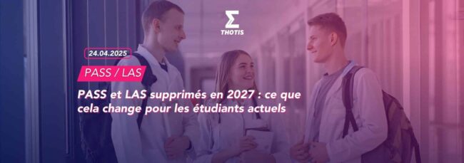 PASS et LAS supprimés en 2027 : ce que cela change pour les étudiants actuels