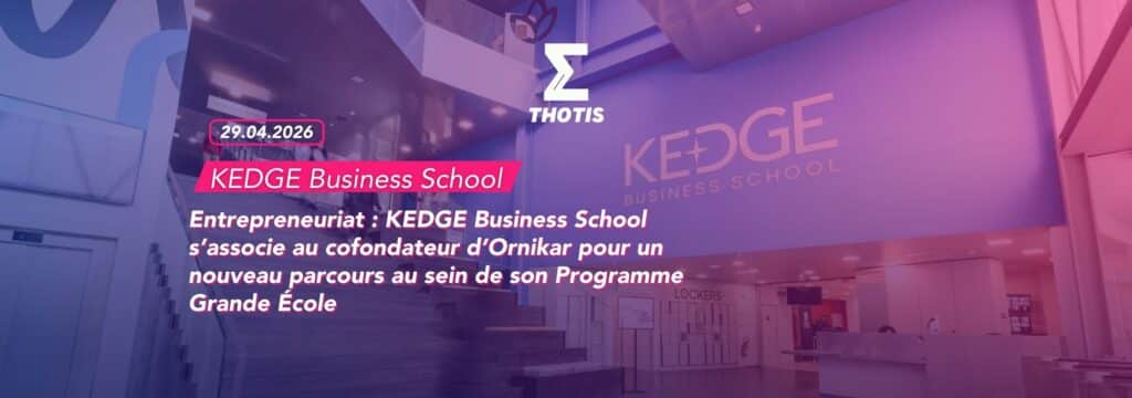 Entrepreneuriat : KEDGE Business School s’associe au cofondateur d’Ornikar pour un nouveau parcours au sein de son Programme Grande École