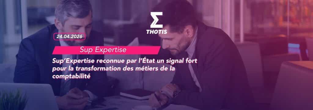 Sup’Expertise reconnue par l’État un signal fort pour la transformation des métiers de la comptabilité