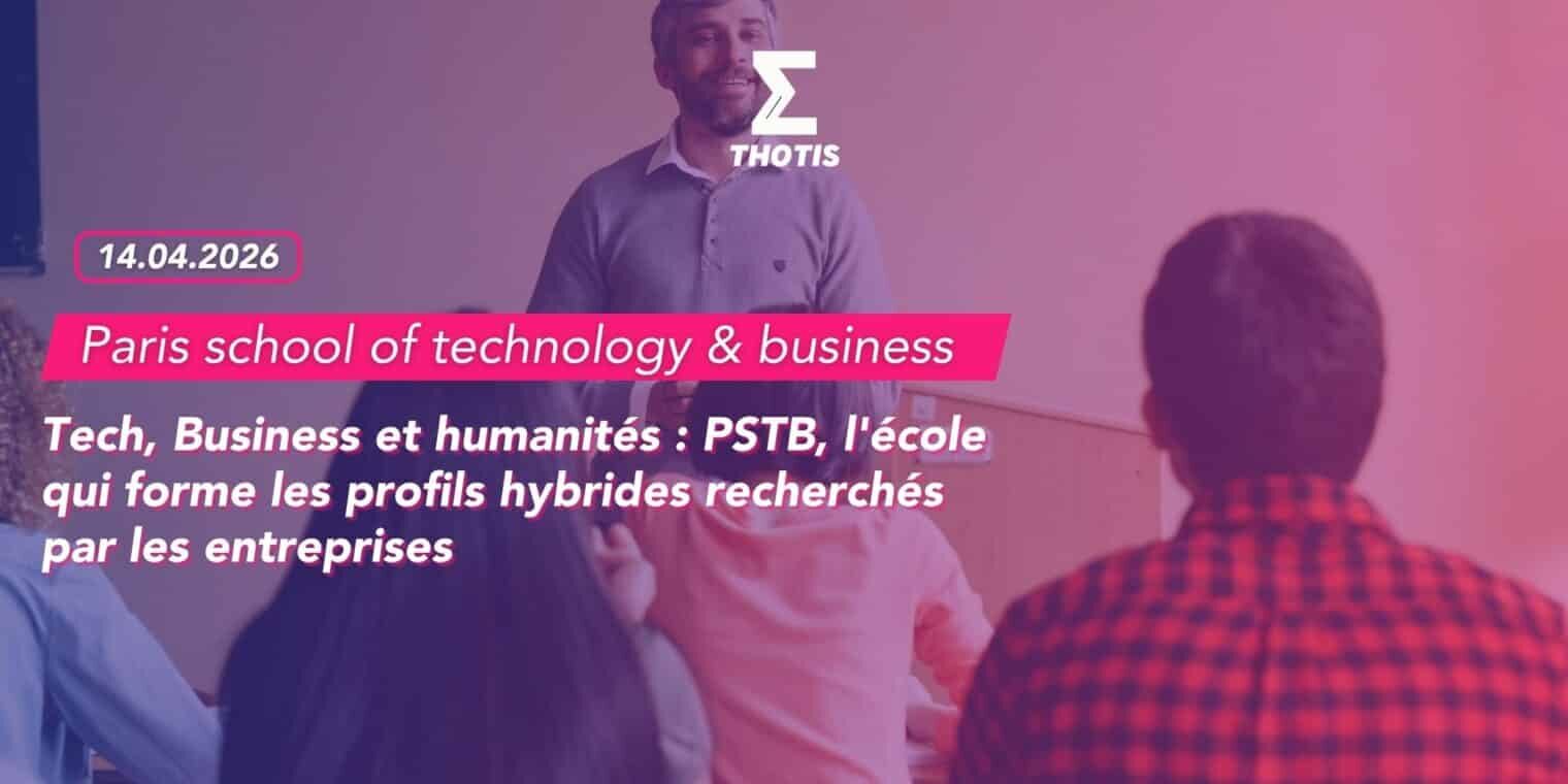 Tech, Business et humanités PSTB, l’école qui forme les profils hybrides recherchés par les entreprises-2