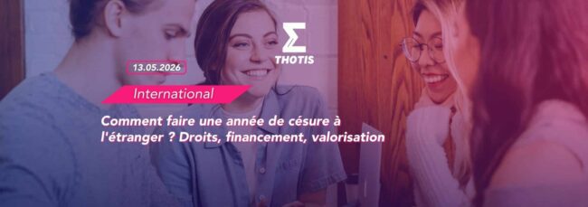 Comment faire une année de césure à l’étranger Droits, financement, valorisation