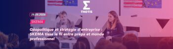 Géopolitique et stratégie d'entreprise SKEMA tisse le fil entre prépa et monde professionnel 2