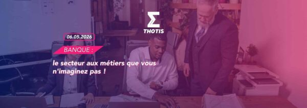 Banque : le secteur aux métiers que vous n'imaginez pas