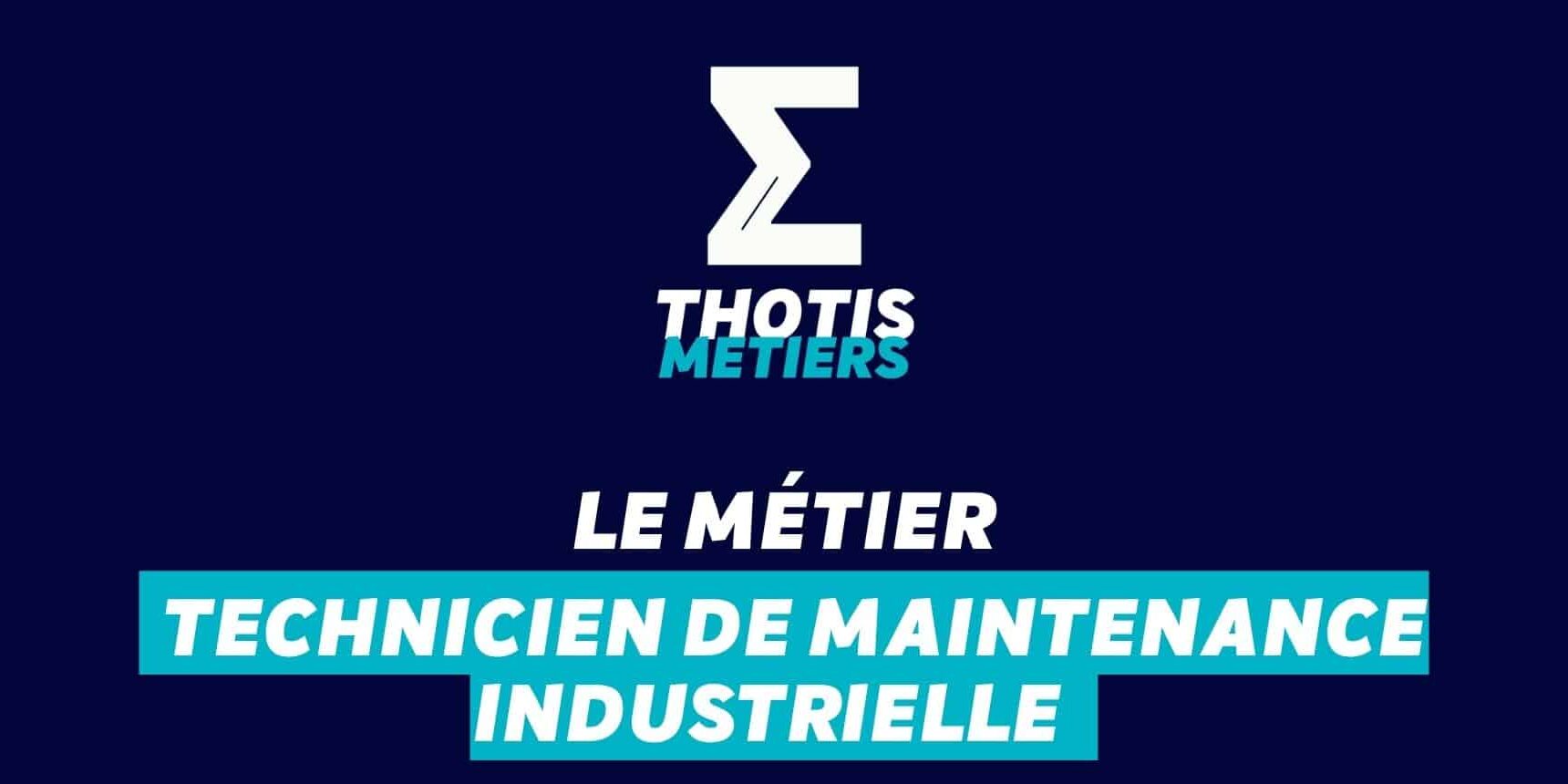 Thotis Métiers - Métier Technicien de maintenance industrielle