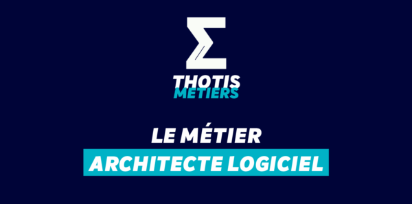 Thotis Métiers - Métier Architecte logiciel