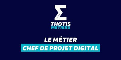 Thotis Métiers - Métier Chef de projet Digital