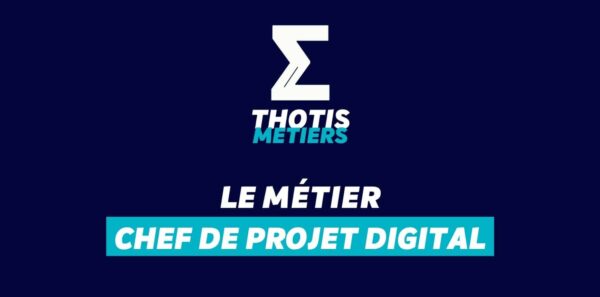 Thotis Métiers – Métier Chef de projet Digital Thotis Métiers - Métier Chef de projet Digital