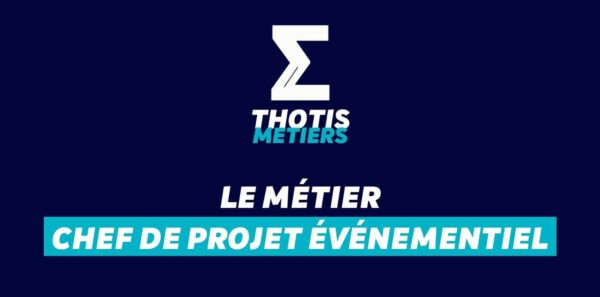 Thotis Métiers - Métier Chef de projet événementiel