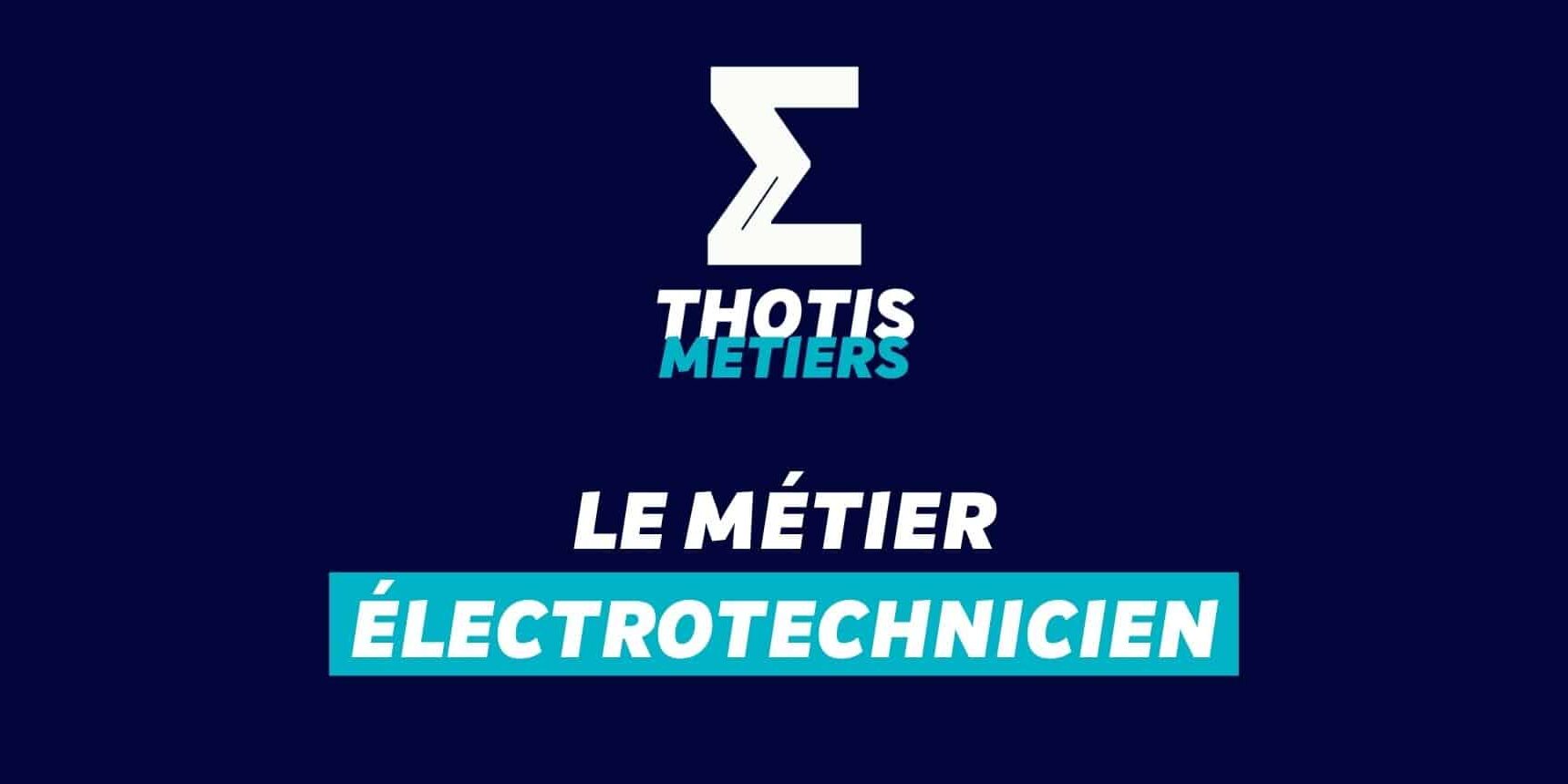 Thotis Métiers - Métier Électrotechnicien