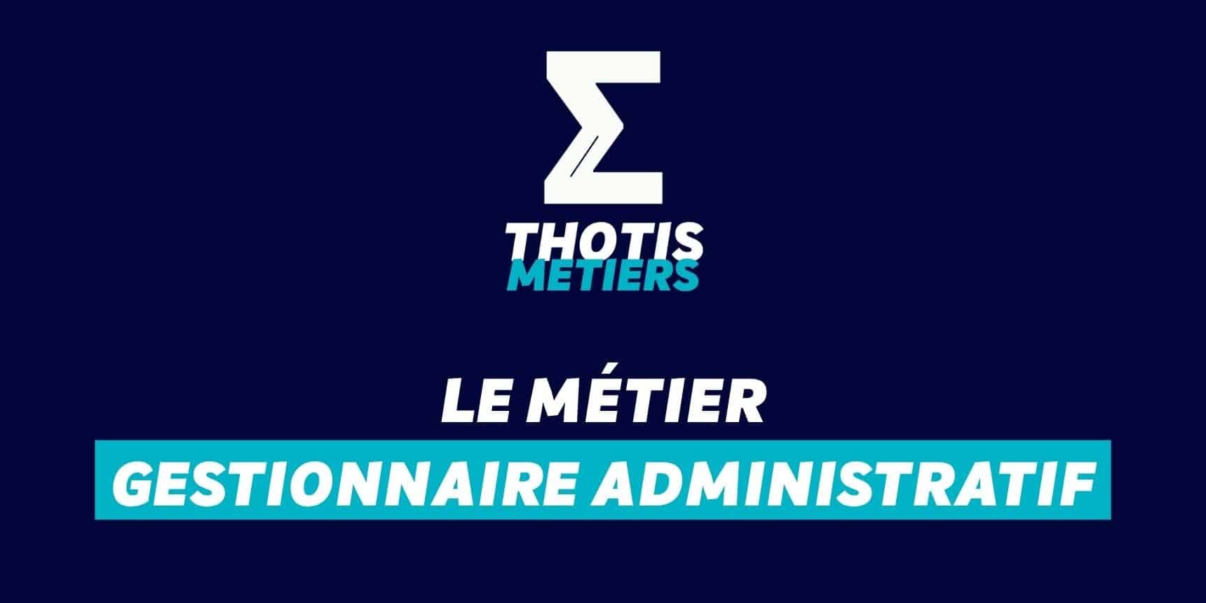 Thotis Métiers - Métier Gestionnaire administratif