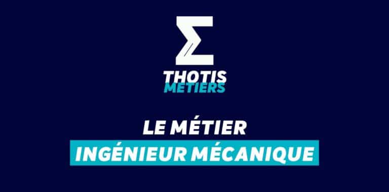 Thotis Métiers - Métier Ingénieur mécanique