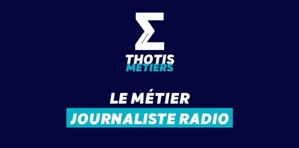 Thotis Métiers – Métier Journaliste radio Thotis Métiers - Métier Journaliste radio
