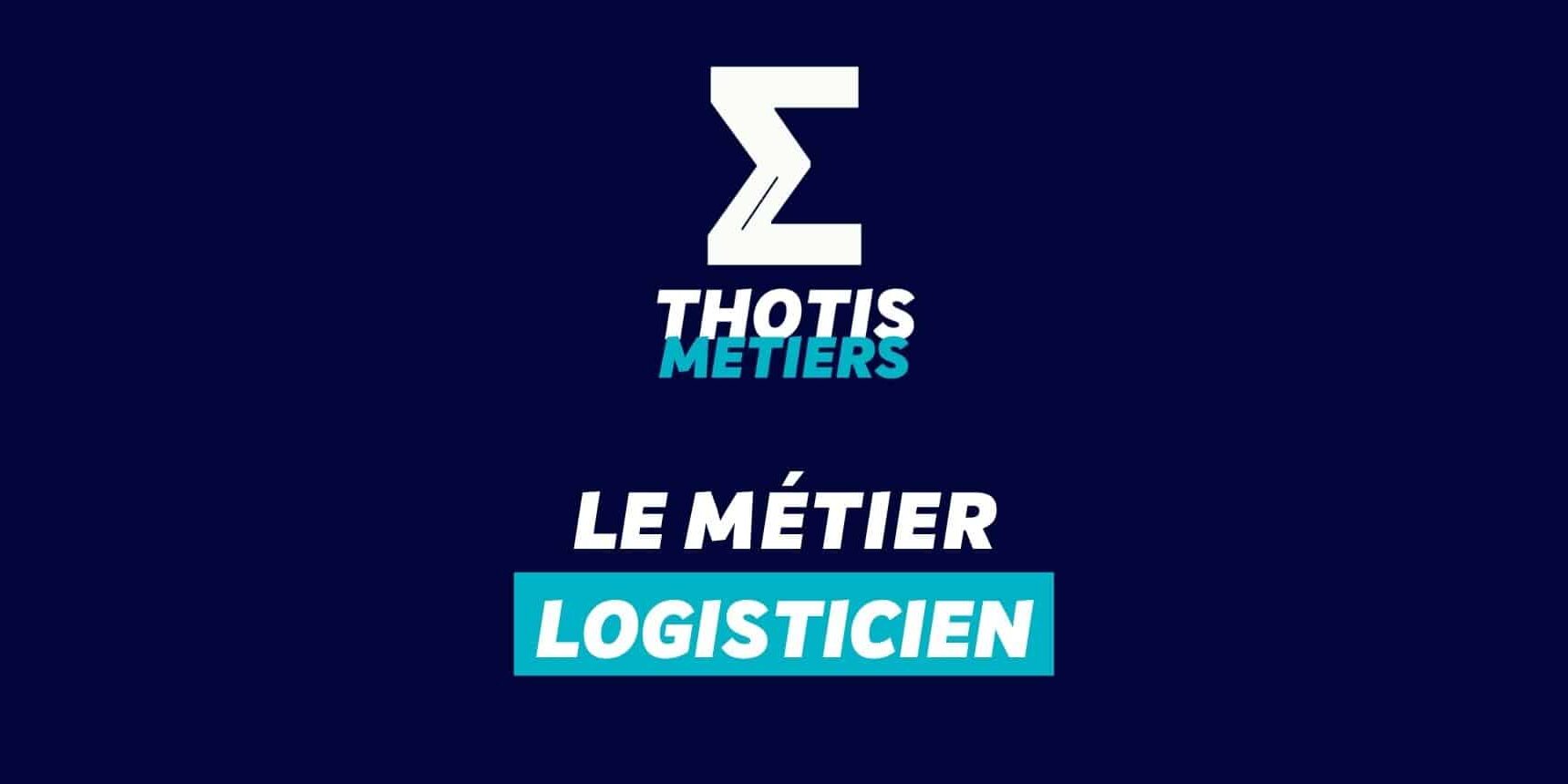 Thotis Métiers - Métier Logisticien
