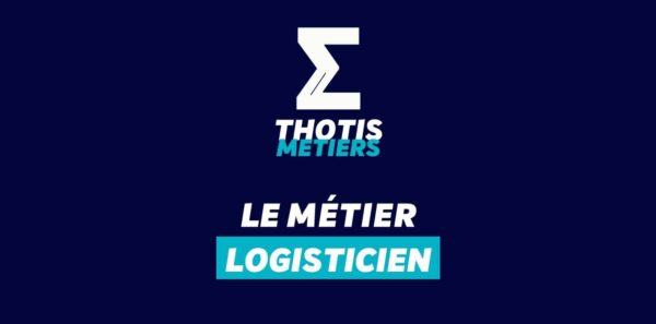 Thotis Métiers - Métier Logisticien