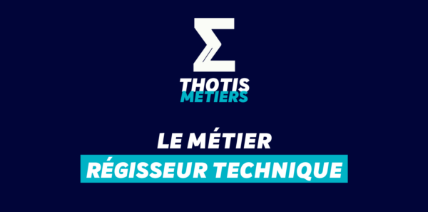 Thotis Métiers - Métier Régisseur technique